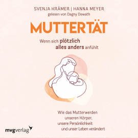 Hörbuch Muttertät –  Wenn sich plötzlich alles anders anfühlt  - Autor Svenja Krämer   - gelesen von Dagny Dewath
