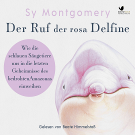 Hörbuch Der Ruf der rosa Delfine  - Autor Sy Montgomery   - gelesen von Beate Himmelstoß