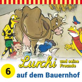 Hörbuch Lurchi und seine Freunde, Folge 6: Lurchi und seine Freunde auf dem Bauernhof  - Autor Sybille Anger   - gelesen von Schauspielergruppe