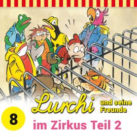 Hörbuch Lurchi und seine Freunde, Folge 8: Lurchi und seine Freunde im Zirkus, Teil 2  - Autor Sybille Anger   - gelesen von Schauspielergruppe