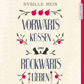 Hörbuch Vorwärts küssen, rückwärts lieben  - Autor Sybille Hein   - gelesen von Sybille Hein