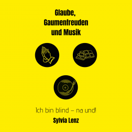 Hörbuch Glaube, Gaumenfreuden und Musik  - Autor Sylvia Lenz   - gelesen von Jessica Oldach