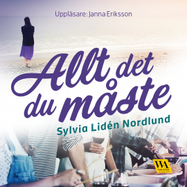 Hörbuch Allt det du måste  - Autor Sylvia Lidén Nordlund   - gelesen von Janna Eriksson