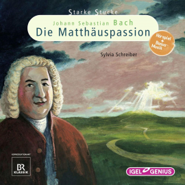 Hörbuch Starke Stücke. Johann Sebastian Bach: Die Matthäuspassion  - Autor Sylvia Schreiber   - gelesen von Schauspielergruppe
