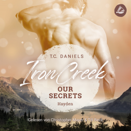 Hörbuch Iron Creek 1: Our Secrets - Hayden  - Autor T.C. Daniels   - gelesen von Schauspielergruppe