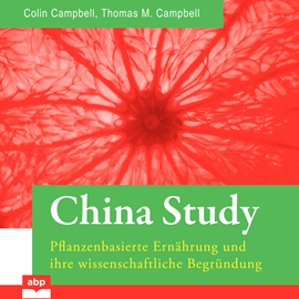 Hörbuch China Study - Pflanzenbasierte Ernährung und ihre wissenschaftliche Begründung (Ungekürzt)  - Autor T. Colin Campbell, Thomas M. Campbell   - gelesen von Dominic Kolb