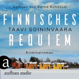 Hörbuch Finnisches Requiem - Arto Ratamo ermittelt, Band 3 (Ungekürzt)  - Autor Taavi Soininvaara   - gelesen von Bernd Reheuser