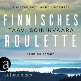 Hörbuch Finnisches Roulette - Arto Ratamo ermittelt, Band 4 (Ungekürzt)  - Autor Taavi Soininvaara   - gelesen von Bernd Reheuser