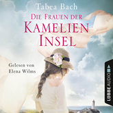 Hörbuch Die Frauen der Kamelien-Insel (Kamelien-Insel 2)  - Autor Tabea Bach   - gelesen von Elena Wilms