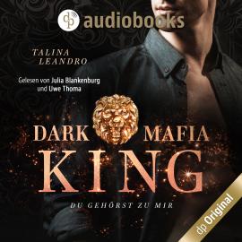 Hörbuch Du gehörst zu mir - Dark Mafia King-Reihe, Band 2 (Ungekürzt)  - Autor Talina Leandro   - gelesen von Schauspielergruppe