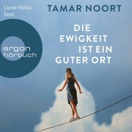 Hörbuch Die Ewigkeit ist ein guter Ort (Ungekürzte Lesung)  - Autor Tamar Noort   - gelesen von Luise Helm