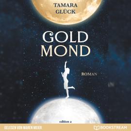 Hörbuch Goldmond (Ungekürzt)  - Autor Tamara Glück   - gelesen von Maren Meier