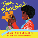 Dear Black Girl - Letters From Your Sisters on Stepping Into Your Power (Unabridged)