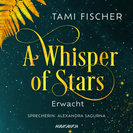 Hörbuch A Whisper of Stars: Erwacht  - Autor Tami Fischer   - gelesen von Alexandra Sagurna