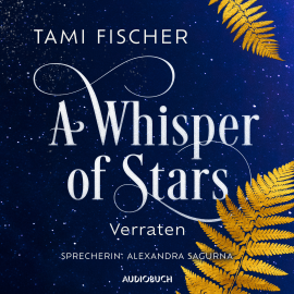 Hörbuch A Whisper of Stars: Verraten  - Autor Tami Fischer   - gelesen von Alexandra Sagurna