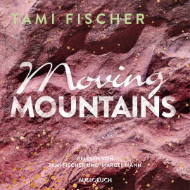 Hörbuch Moving Mountains (ungekürzt)  - Autor Tami Fischer   - gelesen von Schauspielergruppe