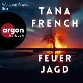 Hörbuch Feuerjagd (Autorisierte Lesefassung)  - Autor Tana French   - gelesen von Wolfgang Wagner