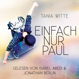 Hörbuch Einfach nur Paul (Ungekürzt)  - Autor Tania Witte   - gelesen von Schauspielergruppe