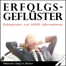 Hörbuch Erfolgsgeflüster  - Autor Tanja Alexa Holzer   - gelesen von Tanja Alexa Holzer