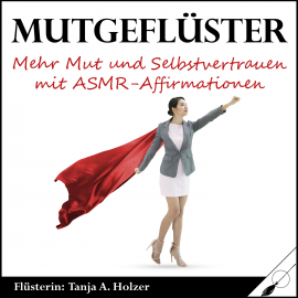 Hörbuch Mutgeflüster  - Autor Tanja Alexa Holzer   - gelesen von Tanja Alexa Holzer