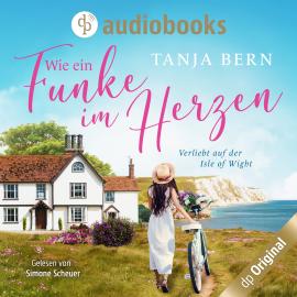 Hörbuch Wie ein Funke im Herzen - Verliebt auf der Isle of Wight (Ungekürzt)  - Autor Tanja Bern   - gelesen von Simone Scheuer