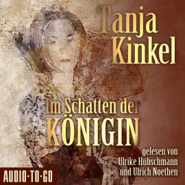Hörbuch Im Schatten der Königin (gekürzt)  - Autor Tanja Kinkel   - gelesen von Schauspielergruppe