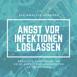 Hörbuch Affirmative Hypnose: Angst vor Krankheiten & Infektionen überwinden  - Autor Tanja Kohl   - gelesen von Tanja Kohl