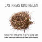 Hörbuch Das innere Kind heilen: Mehr Selbstliebe durch Hypnose  - Autor Tanja Kohl   - gelesen von Tanja Kohl