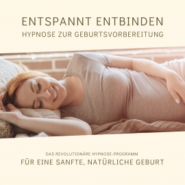 Hörbuch Entspannt entbinden - Hypnose zur Geburtsvorbereitung  - Autor Tanja Kohl   - gelesen von Tanja Kohl