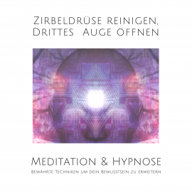 Hörbuch Meditation & Hypnose: Zirbeldrüse aktivieren, Drittes Auge öffen  - Autor Tanja Kohl   - gelesen von Tanja Kohl