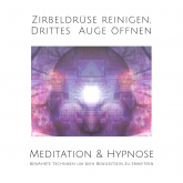 Meditation & Hypnose: Zirbeldrüse aktivieren, Drittes Auge öffen