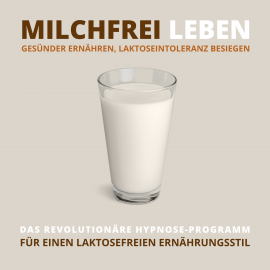 Hörbuch Milchfrei leben, gesünder ernähren, Laktoseintoleranz besiegen  - Autor Tanja Kohl   - gelesen von Tanja Kohl