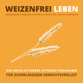 Hörbuch WEIZENFREI LEBEN: Weizenwampe besiegen, natürlich entgiften, gesund abnehmen  - Autor Tanja Kohl   - gelesen von Tanja Kohl