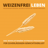 WEIZENFREI LEBEN: Weizenwampe besiegen, natürlich entgiften, gesund abnehmen