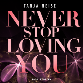 Hörbuch Never Stop Loving You  - Autor Tanja Neise   - gelesen von Elena Halangk
