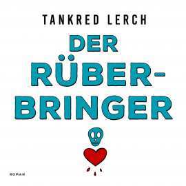 Hörbuch Der Rüberbringer  - Autor Tankred Lerch   - gelesen von Tankred Lerch