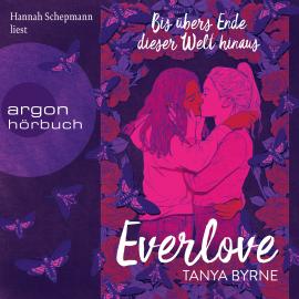Hörbuch Everlove - Bis übers Ende dieser Welt hinaus (Ungekürzte Lesung)  - Autor Tanya Byrne   - gelesen von Hannah Schepmann