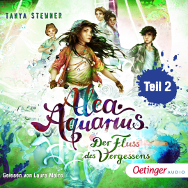 Hörbuch Alea Aquarius 6. Der Fluss des Vergessens teil 2  - Autor Tanya Stewner   - gelesen von Laura Maire