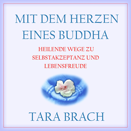 Hörbuch Mit dem Herzen eines Buddha - Heilende Wege zu Selbstakzeptanz und Lebensfreude (Ungekürzt)  - Autor Tara Brach   - gelesen von Ellen Goldmund