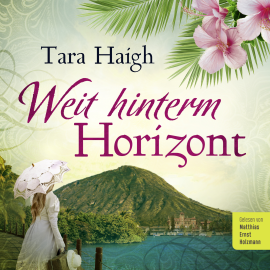 Hörbuch Weit hinterm Horizont  - Autor Tara Haigh   - gelesen von Matthias Ernst Holzmann
