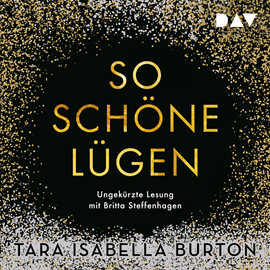 Hörbuch So schöne Lügen  - Autor Tara Isabella Burton   - gelesen von Britta Steffenhagen