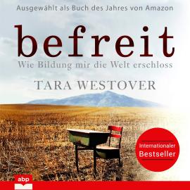 Hörbuch Befreit - Wie Bildung mir die Welt erschloss (Ungekürzt)  - Autor Tara Westover   - gelesen von Ulrike Sophie Kapfer