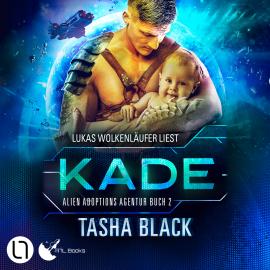 Hörbuch Kade - Alien Adoptions Agentur, Teil 2 (Ungekürzt)  - Autor Tasha Black   - gelesen von Lukas Wolkenläufer