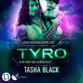 Hörbuch Tyro - Alien Adoptions Agentur, Teil 3 (Ungekürzt)  - Autor Tasha Black   - gelesen von Lukas Wolkenläufer