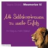 Hörbuch Mit Selbstvertrauen zu mehr Erfolg  - Autor Tatjana Strobel   - gelesen von Tatjana Strobel