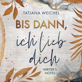 Hörbuch Bis dann, ich lieb dich - Writer's Notes, Band 1 (ungekürzt)  - Autor Tatjana Weichel   - gelesen von Schauspielergruppe