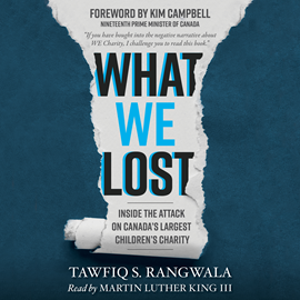 Hörbuch What We Lost - Inside the Attack on Canada's Largest Children's Charity (Unabridged)  - Autor Tawfiq S. Rangwala   - gelesen von Martin Luther King III