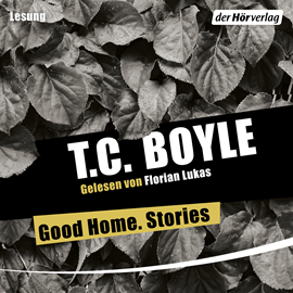 Hörbuch Good Home. Stories  - Autor T.C. Boyle   - gelesen von Florian Lukas