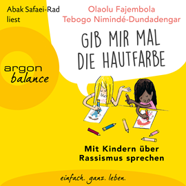 Hörbuch "Gib mir mal die Hautfarbe" - Mit Kindern über Rassismus sprechen (Ungekürzt)  - Autor Tebogo Nimindé-Dundadengar;Olaolu Fajembola   - gelesen von Abak Safaei-Rad
