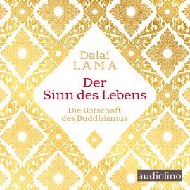 Hörbuch Der Sinn des Lebens - Die Botschaft des Buddhismus (Ungekürzt)  - Autor Tenzin Gyatso   - gelesen von Peter Kaempfe
